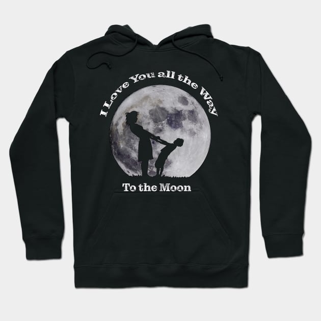 I Love You All The Way to the Moon Hoodie by SteveKight